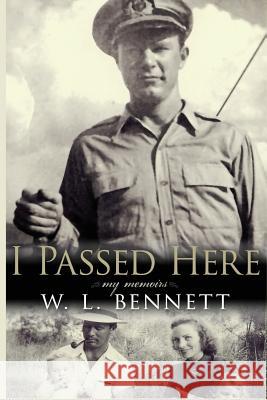 I Passed Here: My Memoirs William L. Bennett 9781547121663 Createspace Independent Publishing Platform - książka