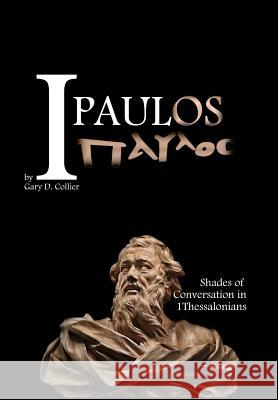 I Paulos: Shades of Conversation in 1Thessalonians Gary D Collier 9780998323060 Dialoge Press - książka