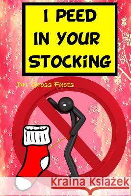 I Peed In Your Stocking Facts, Gross 9781519501479 Createspace - książka