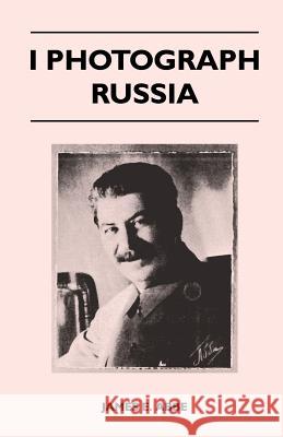 I Photograph Russia James E. Abbe 9781446509920 Spencer Press - książka