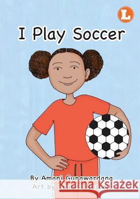 I Play Soccer Amani Gunawardana, Charity Rusell 9781925932003 Library for All - książka