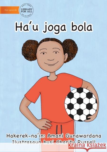 I Play Soccer (Tetun edition) - Ha'u joga bola Amani Gunawardana, Charity Rusell 9781922331922 Library for All - książka