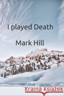 I played Death Mark Hill   9798373955096 Independently Published - książka