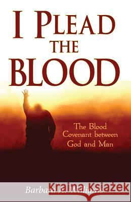 I Plead the Blood!: The Blood Covenant Between God and Man Barbara a. Williams 9781535453523 Createspace Independent Publishing Platform - książka