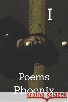I: Poems Phoenix 9781694876331 Independently Published - książka