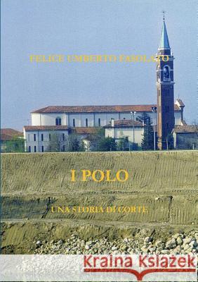 I Polo FELICE UMBERTO FASOLATO 9781291771107 Lulu Press Inc - książka