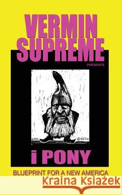 i Pony: Blueprint For a New America Supreme, Vermin 9780997852004 Bobtimystic Books - książka
