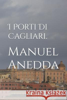 I Porti Di Cagliari Manuel Anedda 9781499280760 Createspace - książka