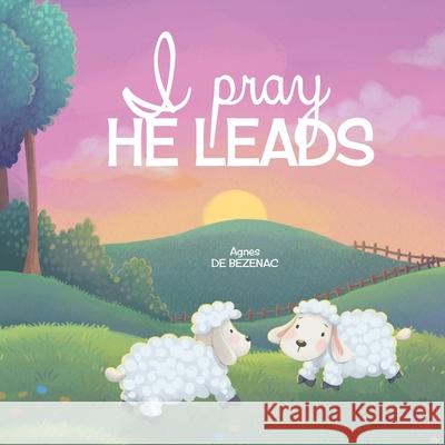 I Pray, He Leads Agnes D Agnes D 9781634743907 Icharacter Limited - książka