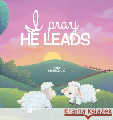 I Pray, He Leads Agnes D Agnes D 9781634743914 Icharacter Limited - książka