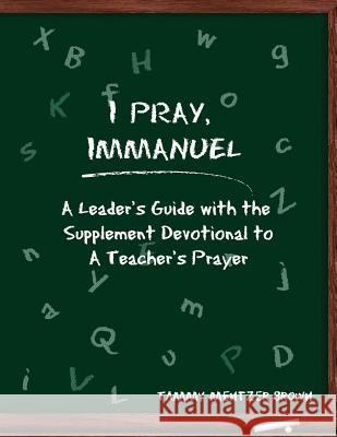 I Pray Immanuel: A Leader's Guide: with the Supplemental Devotional to A Teacher's Prayer Hesselbein, Kent 9781935786481 Saint Clair Publications - książka