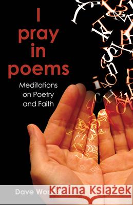 I Pray in Poems: Meditations on Poetry and Faith Dave Worster 9780819231864 Morehouse Publishing - książka
