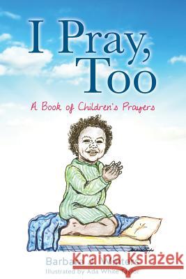 I Pray, Too Barbara J Winters, Ada White Taylor 9781498441322 Xulon Press - książka