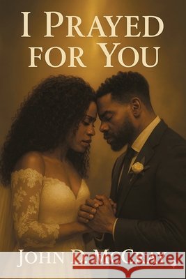I Prayed For You McCray, John D. 9798369458495 Xlibris Us - książka