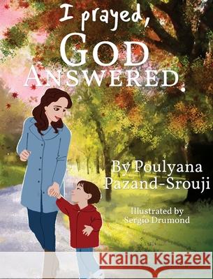 I prayed, GOD ANSWERED. Pazand-Srouji, Poulyana 9780578645759 Poulyana Pazand-Srouji - książka