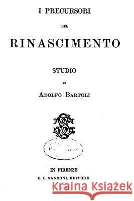 I Precursori del Rinascimento Adolfo Bartoli 9781535272438 Createspace Independent Publishing Platform - książka