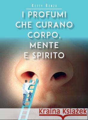 I profumi che curano corpo, mente e spirito Ketty Renzo 9788831657587 Youcanprint - książka