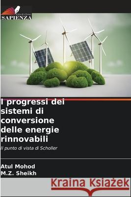 I progressi dei sistemi di conversione delle energie rinnovabili Atul Mohod M. Z. Sheikh 9786203849615 Edizioni Sapienza - książka