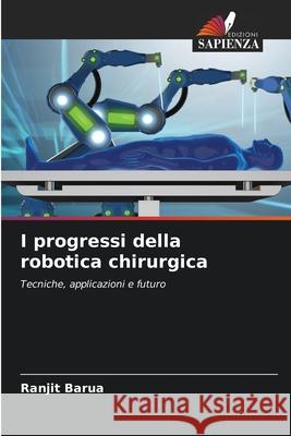 I progressi della robotica chirurgica Barua, Ranjit 9786208798666 Edizioni Sapienza - książka