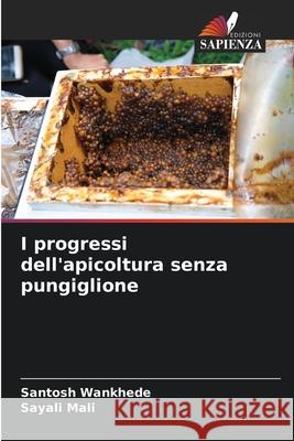 I progressi dell'apicoltura senza pungiglione Santosh Wankhede Sayali Mali 9786207724505 Edizioni Sapienza - książka