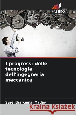 I progressi delle tecnologie dell'ingegneria meccanica Surendra Kumar Yadav 9786207527601 Edizioni Sapienza - książka
