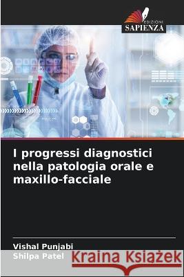 I progressi diagnostici nella patologia orale e maxillo-facciale Vishal Punjabi Shilpa Patel 9786205610398 Edizioni Sapienza - książka