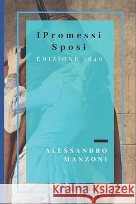 I Promessi Sposi: Edizione definitiva, riveduta dall'autore (1840) Alessandro Manzoni 9781983219405 Independently Published - książka