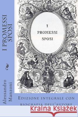 I Promessi Sposi: Edizione integrale con biografia dell'autore Manzoni, Alessandro 9781495284625 Createspace - książka