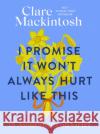 I Promise It Won't Always Hurt Like This: 18 Assurances on Grief Clare Mackintosh 9780751584981 Little, Brown Book Group