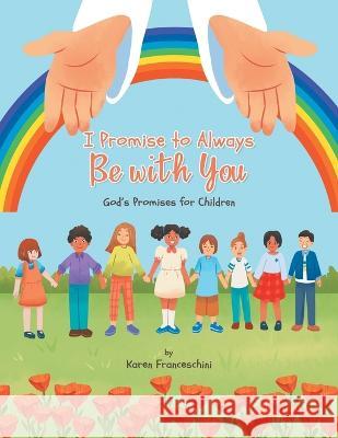 I Promise to Always Be with You: God's Promises for Children Karen Franceschini   9781489747600 Liferich - książka