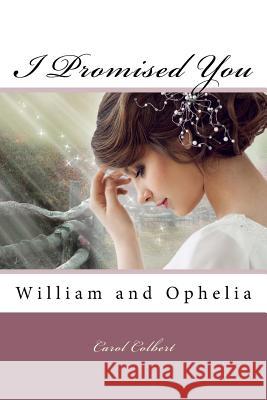 I Promised You: William and Ophelia Carol Colbert 9781536812213 Createspace Independent Publishing Platform - książka