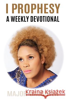 I Prophesy: A Weekly Devotional Major Daughter 9781977581778 Createspace Independent Publishing Platform - książka