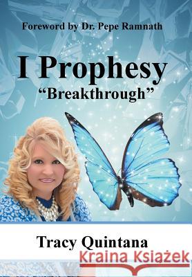 I Prophesy: Breakthrough Tracy Quintana 9781514484982 Xlibris - książka