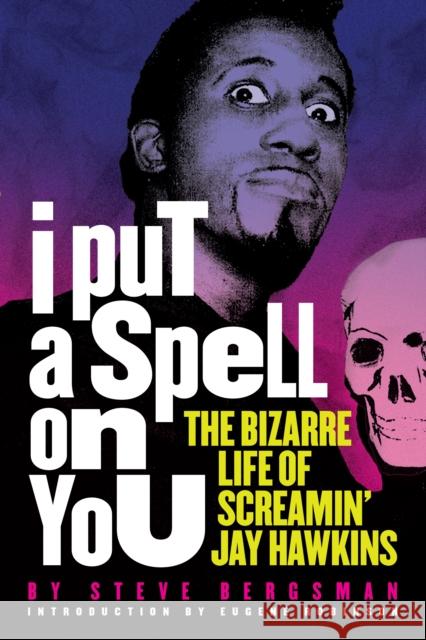 I Put A Spell On You: The Bizarre Life of Screamin' Jay Hawkins Steve Bergsman 9781627310758 Feral House,U.S. - książka