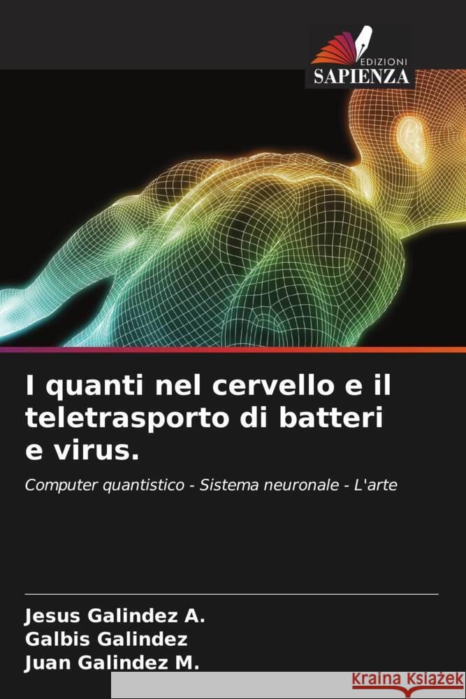 I quanti nel cervello e il teletrasporto di batteri e virus. Galindez A., Jesus, Galindez, Galbis, Galindez M., Juan 9786204488769 Edizioni Sapienza - książka