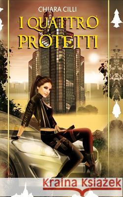 I quattro Protetti CILLI, Chiara 9781508643197 Createspace - książka