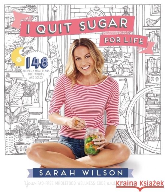 I Quit Sugar for Life: Your Fad-free Wholefood Wellness Code and Cookbook Sarah Wilson 9781447273349 Pan Macmillan - książka