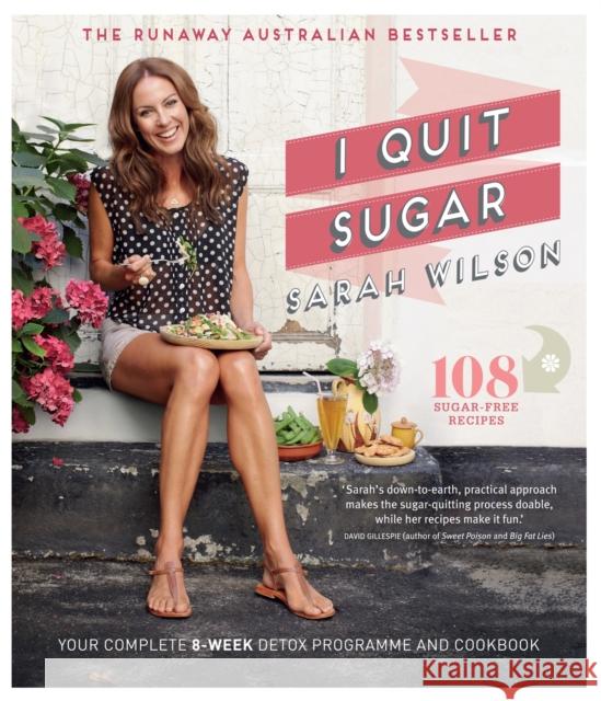 I Quit Sugar: Your Complete 8-Week Detox Program and Cookbook Sarah Wilson 9781447264286 Pan Macmillan - książka