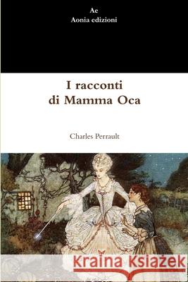 I Racconti Di Mamma Oca Charles Perrault 9781471098635 Lulu.com - książka