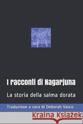 I racconti di Nagarjuna: La storia della salma dorata Library of Tibetan Works and Archives, L, Vasco, Traduzione A. Cura Di Deborah 9798641191881 Independently Published - książka