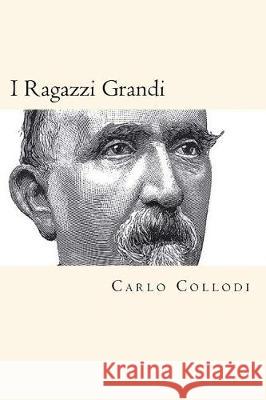 I Ragazzi Grandi (Italian Edition) Carlo Collodi 9781721145560 Createspace Independent Publishing Platform - książka