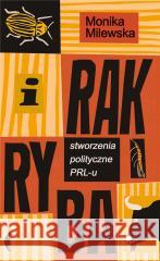 I rak ryba. Stworzenia polityczne PRL-u Monika Milewska 9788381919890 Czarne - książka