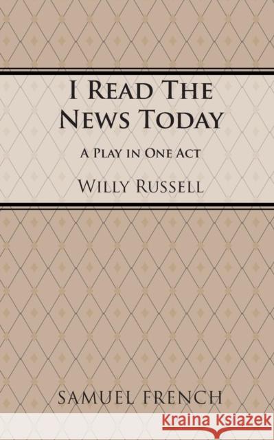 I Read the News Today Willy Russell 9780573152221 SAMUEL FRENCH - książka