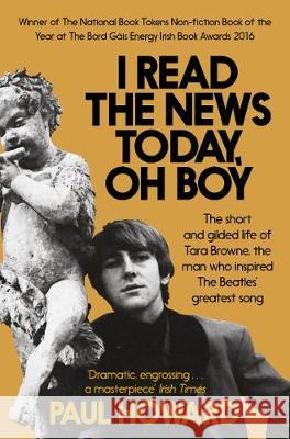 I Read the News Today, Oh Boy: The short and gilded life of Tara Browne, the man who inspired The Beatles’ greatest song Paul Howard 9781509800049  - książka