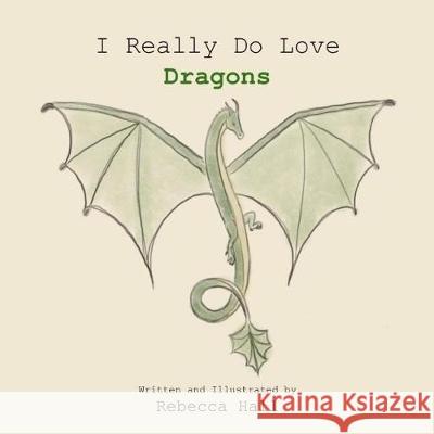 I Really Do Love Dragons Rebecca Hall 9781090397423 Independently Published - książka