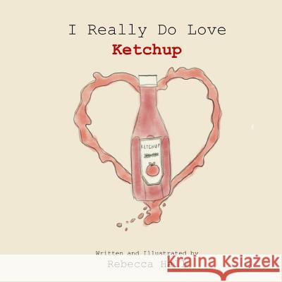 I Really Do Love Ketchup Rebecca Hall 9781796247510 Independently Published - książka