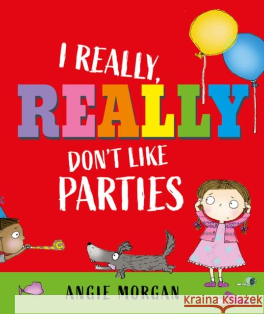 I Really, Really Don't Like Parties Angie Morgan 9781915659767 Otter-Barry Books Ltd - książka