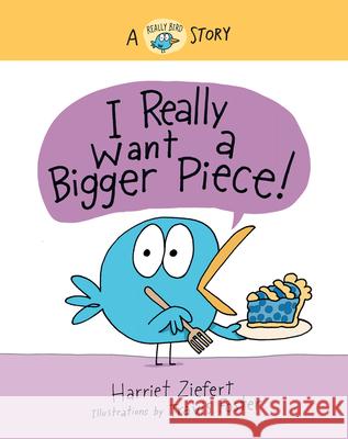 I Really Want a Bigger Piece: A Really Bird Story Harriet Ziefert 9781636550190 Red Comet Press LLC - książka