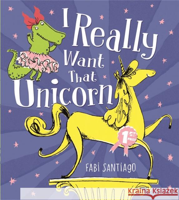 I Really Want That Unicorn Fabi Santiago 9781408336915 Hachette Children's Group - książka