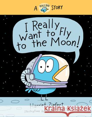 I Really Want to Fly to the Moon!: A Really Bird Story Ziefert, Harriet 9781636550343 Red Comet Press - książka